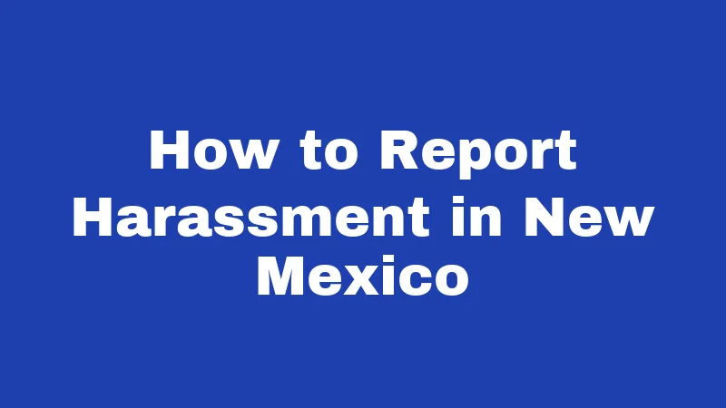 Harassment Laws in New Mexico (2026): Your Rights and Real Risks 4 How to Report Harassment in New Mexico