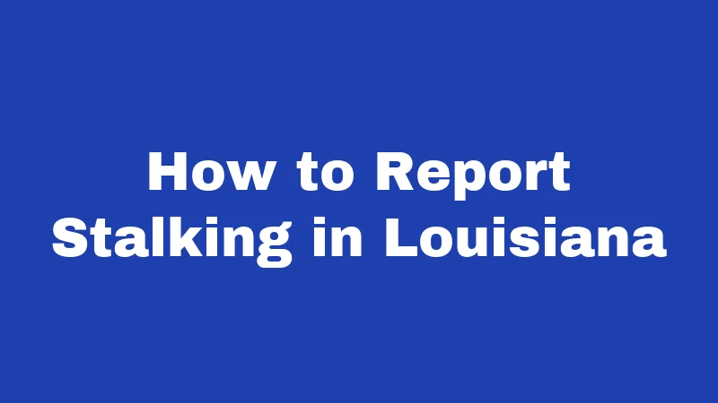 How to Report Stalking in Louisiana