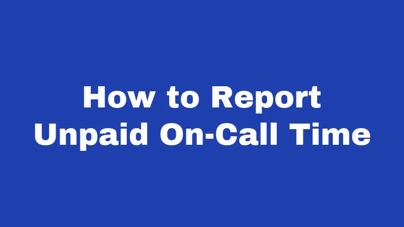 On-Call Laws in Washington (2026): What Your Boss Can and Can't Do 6 How to Report Unpaid On-Call Time