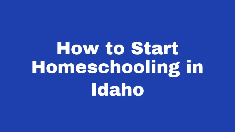 How to Start Homeschooling in Idaho