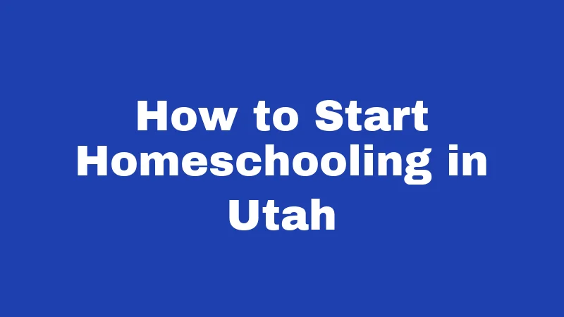 How to Start Homeschooling in Utah