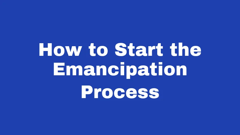 Emancipation Laws in West Virginia (2026): Your Path to Legal Independence 5 How to Start the Emancipation Process