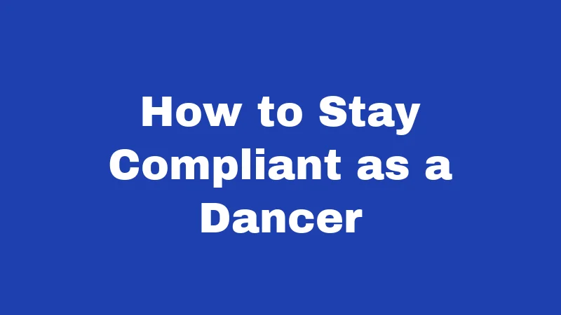 How to Stay Compliant as a Dancer
