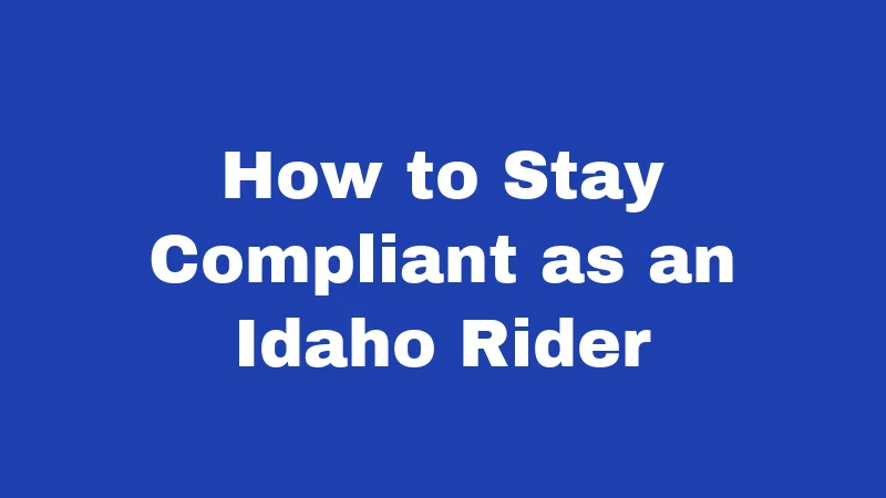 How to Stay Compliant as an Idaho Rider