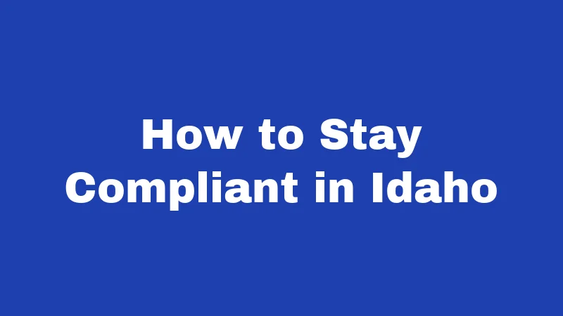 How to Stay Compliant in Idaho