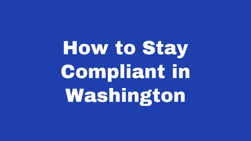 Tax Laws in Washington (2026): Your No-Nonsense Guide 5 How to Stay Compliant in Washington