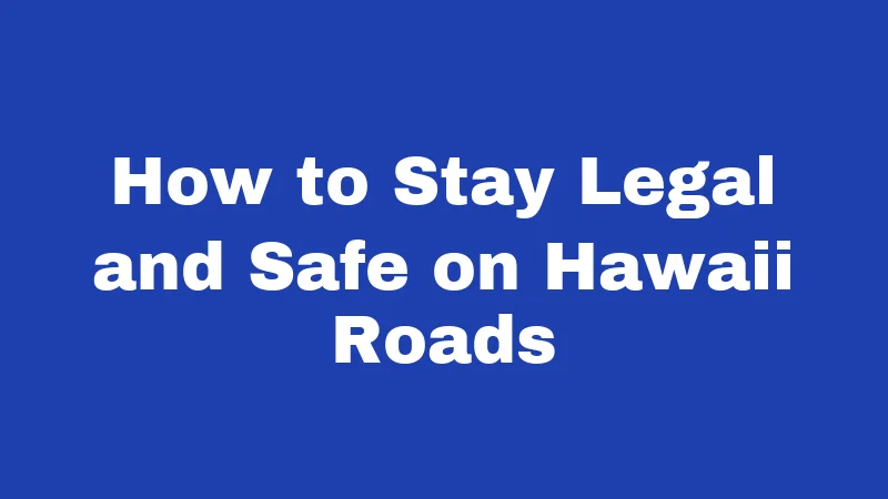 How to Stay Legal and Safe on Hawaii Roads