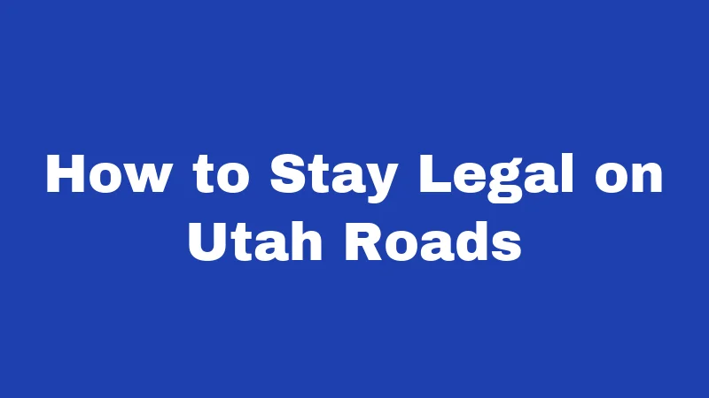 Driving Laws in Utah (2026): Stay Safe and Ticket-Free 4 How to Stay Legal on Utah Roads