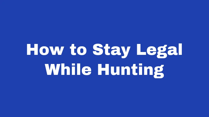 How to Stay Legal While Hunting