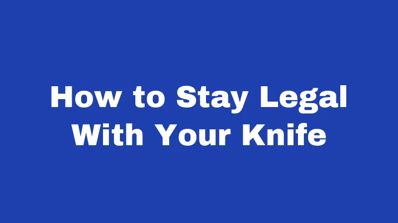 How to Stay Legal With Your Knife