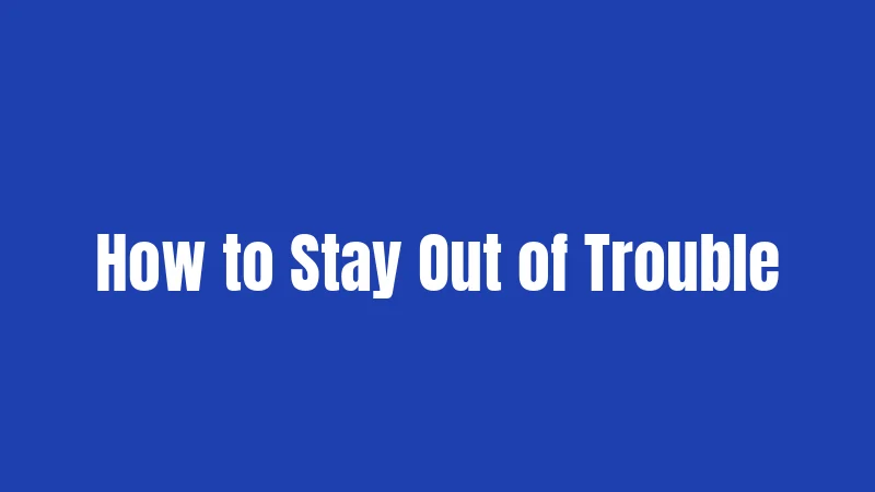 How to Stay Out of Trouble