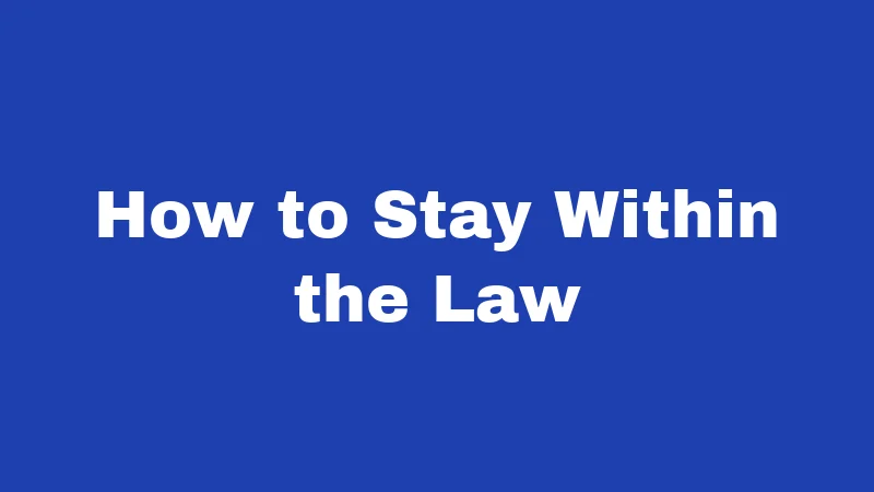 How to Stay Within the Law