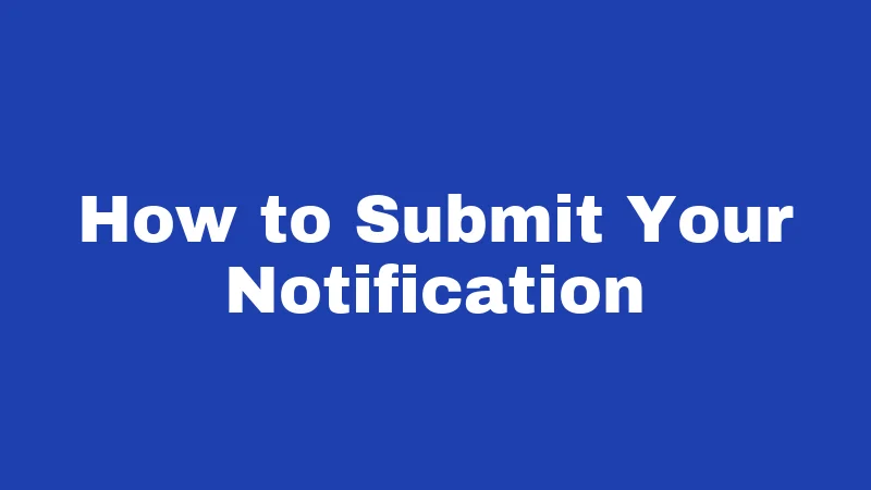 How to Submit Your Notification