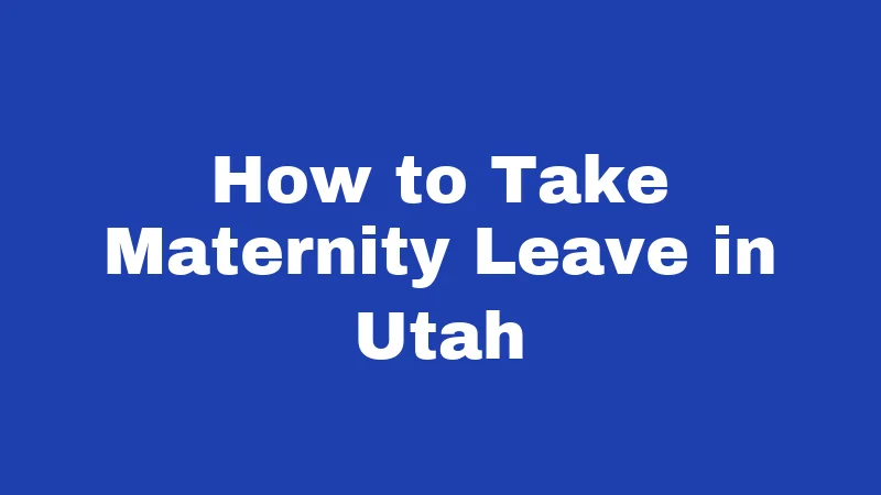 How to Take Maternity Leave in Utah