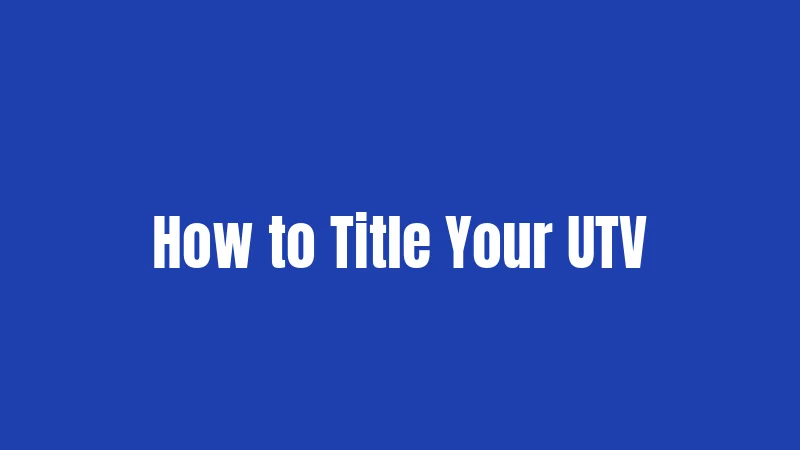 How to Title Your UTV