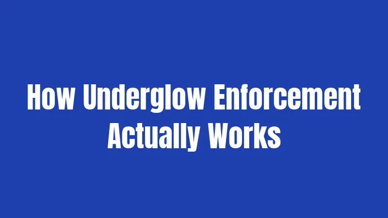 How Underglow Enforcement Actually Works
