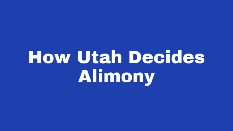 Alimony Laws in Utah (2026): Simple Guide 1 How Utah Decides Alimony