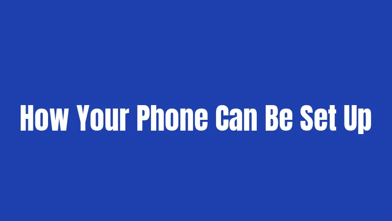 How Your Phone Can Be Set Up