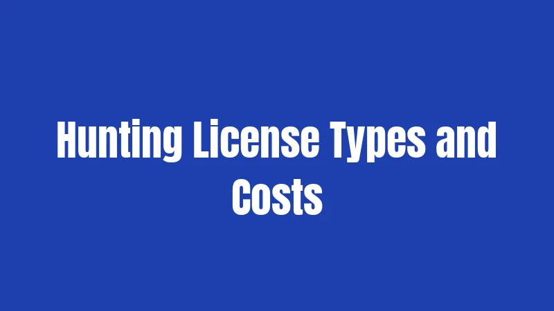 Hunting License Types and Costs