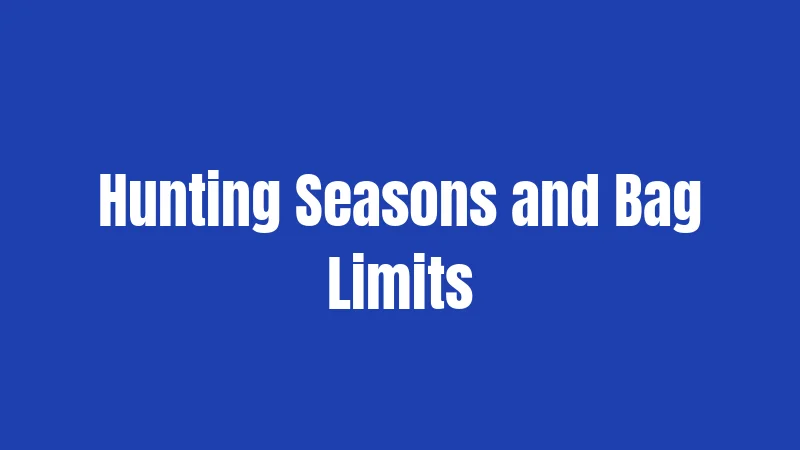 Hunting Seasons and Bag Limits