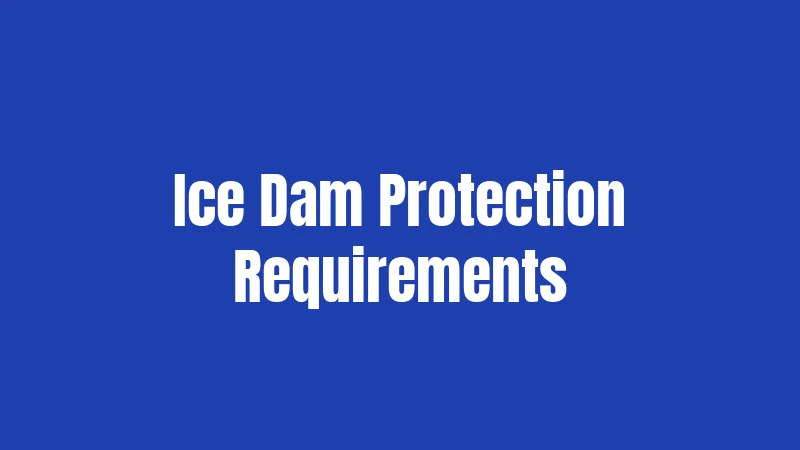 Ice Dam Protection Requirements