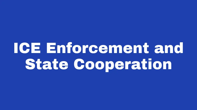 ICE Enforcement and State Cooperation