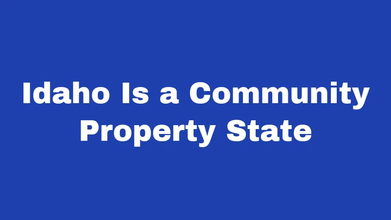 Idaho Is a Community Property State