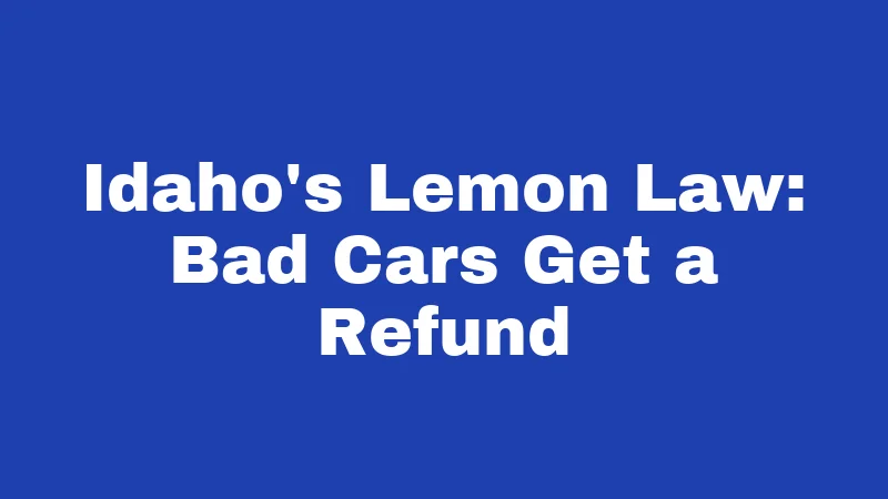 Consumer Laws in Idaho (2026): Your Shield Against Shady Deals 3 Idaho's Lemon Law: Bad Cars Get a Refund