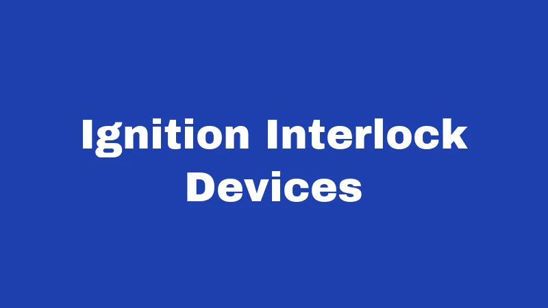 Ignition Interlock Devices