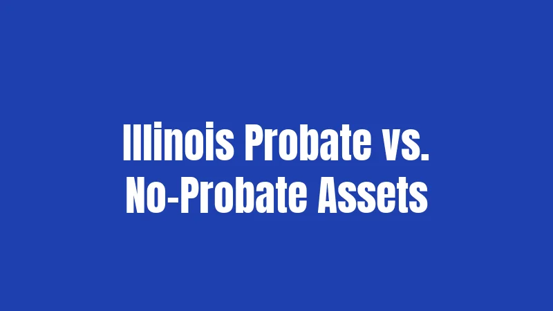 Illinois Probate vs. No-Probate Assets
