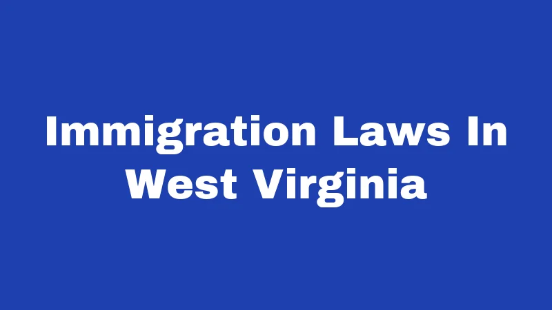 Immigration Laws In West Virginia
