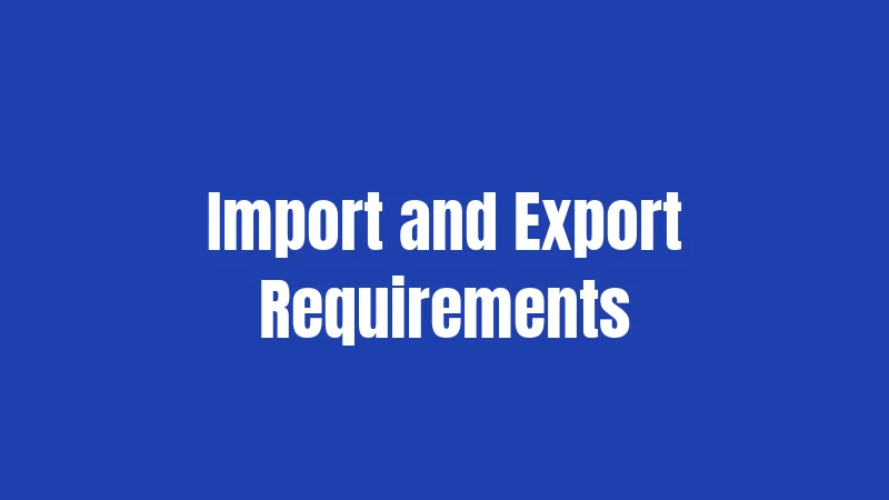 Import and Export Requirements