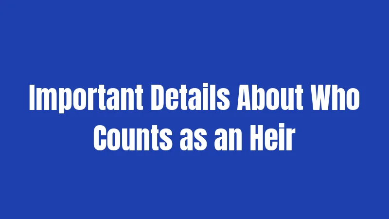 Important Details About Who Counts as an Heir