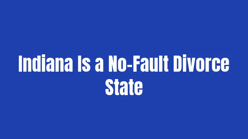 Indiana Is a No-Fault Divorce State