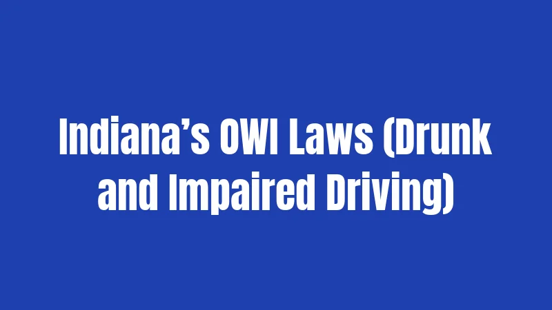 Indiana’s OWI Laws (Drunk and Impaired Driving)