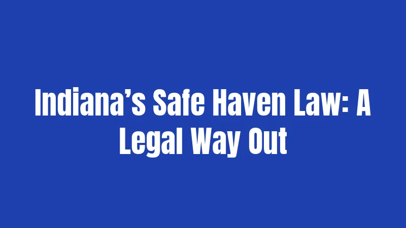 Indiana’s Safe Haven Law: A Legal Way Out