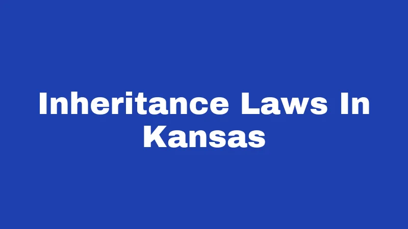 Inheritance Laws in Kansas (2026): Rules That Protect Your Family 115 Inheritance Laws In Kansas