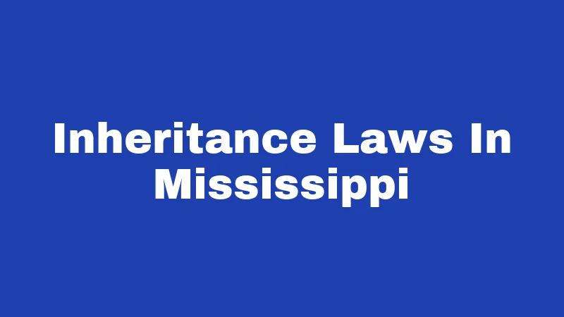 Inheritance Laws in Mississippi (2026): Your Family's Money, Protected 1 Inheritance Laws In Mississippi
