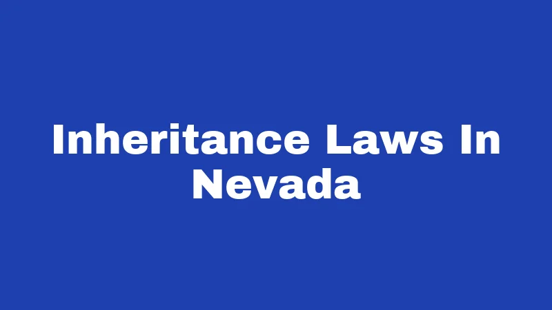 Inheritance Laws in Nevada (2026): Your Money, Your Family, Your Rules 129 Inheritance Laws In Nevada