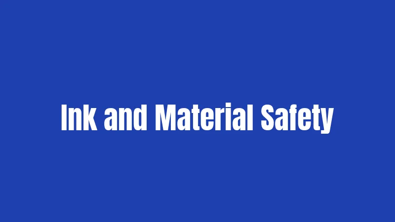 Ink and Material Safety
