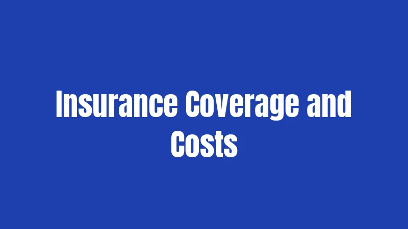 Insurance Coverage and Costs