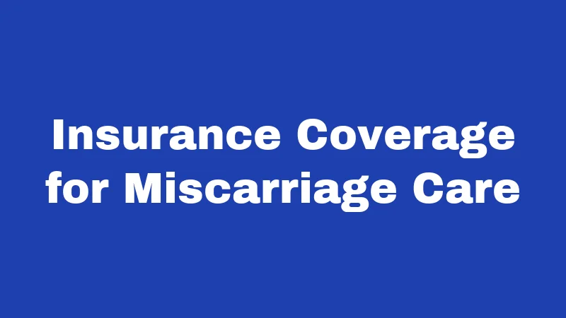 Insurance Coverage for Miscarriage Care