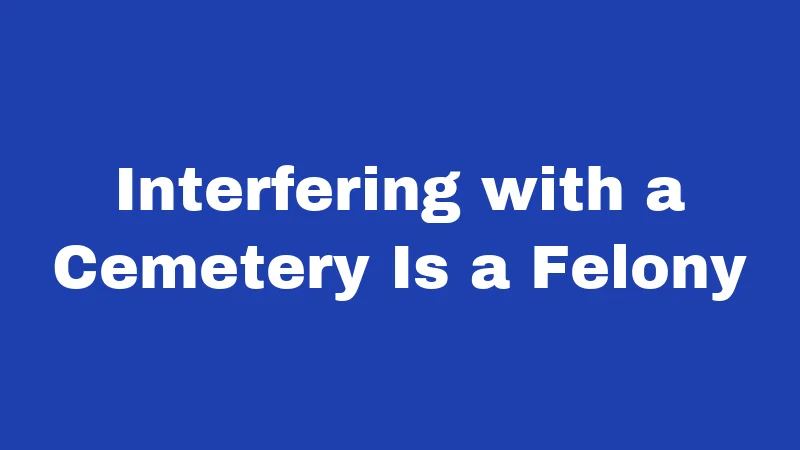 Burial Laws in Connecticut (2026): Rules Most Families Don't Know 7 Interfering with a Cemetery Is a Felony