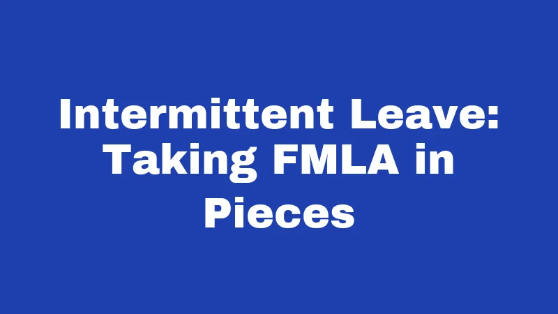 FMLA Laws in Louisiana (2026): Your Job Is Protected 3 Intermittent Leave: Taking FMLA in Pieces