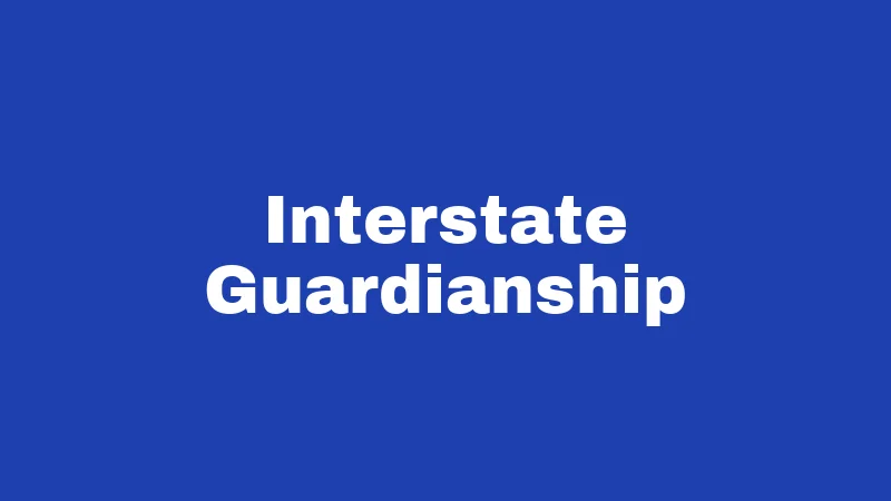 Guardianship Laws in Kansas (2026): Major Changes You Should Know 5 Interstate Guardianship