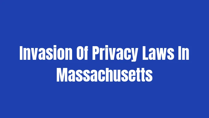 Invasion Of Privacy Laws In Massachusetts