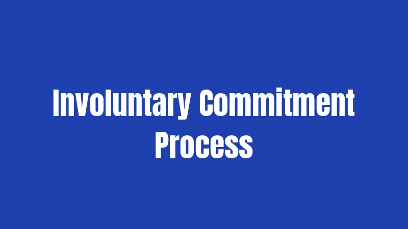 Involuntary Commitment Process