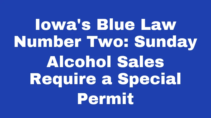 Iowa's Blue Law Number Two: Sunday Alcohol Sales Require a Special Permit