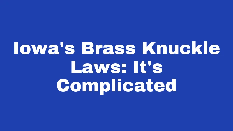 Iowa's Brass Knuckle Laws: It's Complicated