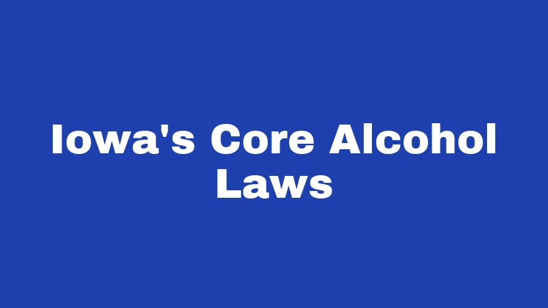BYOB Laws in Iowa (2026): The Rules Most People Get Wrong 1 Iowa's Core Alcohol Laws